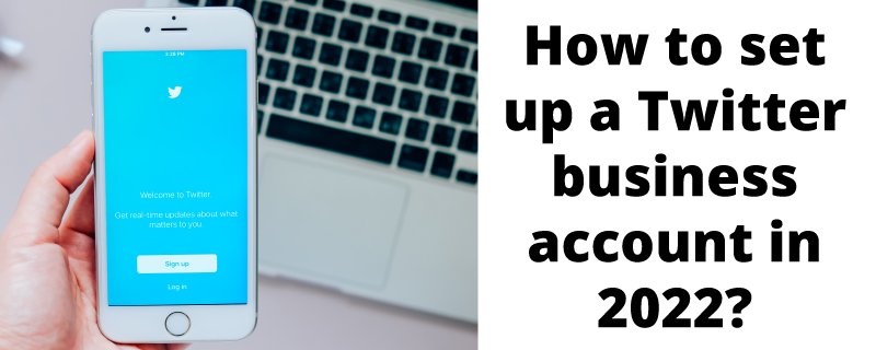 How to set up a Twitter business account in 2022?