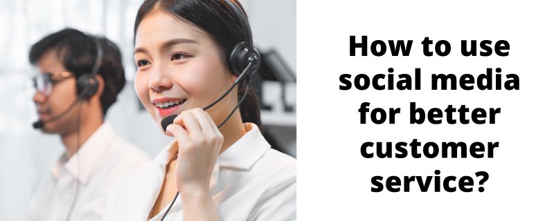 How to use social media for better customer service?