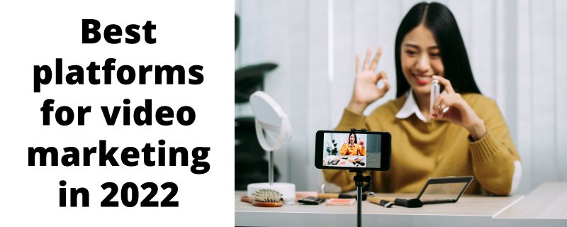 Best platforms for video marketing in 2022